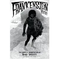 Mary Shelley Frankenstein & Others: The Complete Weird Fiction of Mary