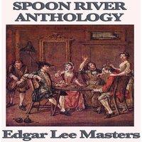 Edgar Lee Masters Spoon River Anthology: A Classic Collection of Voices from