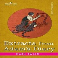 Mark Twain Extracts from Adam's Diary: Translated from the Original Ms