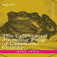 Mark Twain The Celebrated Jumping Frog of Calaveras County: & Other
