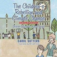 Carol Sutters The Children's Rebellion & Climate Change: Coloured Version