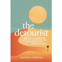 TBD The Detourist: How to Get Out of Your Own Way, Find Purpose in