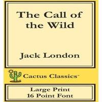 Jack London The Call of the Wild (Cactus Classics Large Print): 16 Point Font;