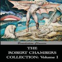 Robert W Chambers The Robert Chambers Collection: Volume I. The King in Yellow and