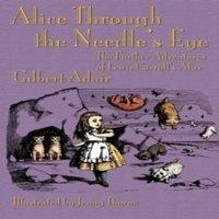 Gilbert Adair Alice Through the Needle's Eye: The Further Adventures of Lewis