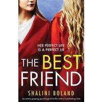 Shalini Boland The Best Friend: An utterly gripping psychological thriller with a