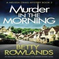Betty Rowlands Murder in the Morning: An absolutely unputdownable cozy murder