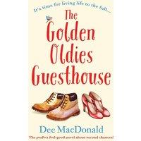 Dee MacDonald The Golden Oldies Guesthouse: The perfect feel good novel about