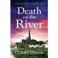 Clare Chase Death on the River: A gripping & unputdownable English murder