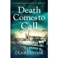 Clare Chase Death Comes to Call: An absolutely unputdownable English cozy