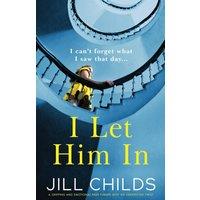 Jill Childs I Let Him In: A gripping & emotional page-turner with an