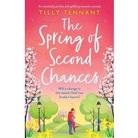 Tilly Tennant The Spring of Second Chances: An absolutely perfect & uplifting
