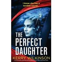 Kerry Wilkinson The Perfect Daughter: An absolutely gripping psychological