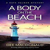 Dee MacDonald A Body on the Beach: A totally addictive cozy mystery novel