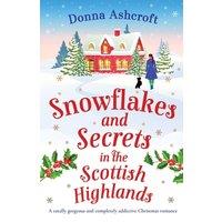 Donna Ashcroft Snowflakes & Secrets in the Scottish Highlands: A totally