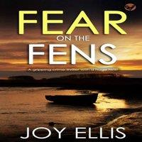 Joy Ellis FEAR ON THE FENS a gripping crime thriller with a huge twist
