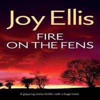 Joy Ellis FIRE ON THE FENS a gripping crime thriller with a huge twist