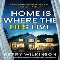 Kerry Wilkinson Home Is Where the Lies Live: An utterly addictive psychological