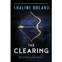 Shalini Boland The Clearing: Completely unputdownable dystopian science fiction