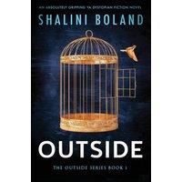 Shalini Boland Outside: An absolutely gripping YA dystopian fiction novel