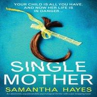 Samantha Hayes Single Mother: An absolutely unputdownable psychological thriller