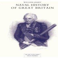 William James NAVAL HISTORY OF GREAT BRITAIN FROM THE DECLARATION OF WAR BY