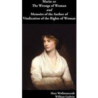 Mary Wollstonecraft Maria, or the Wrongs of Woman & Memoirs of the Author of
