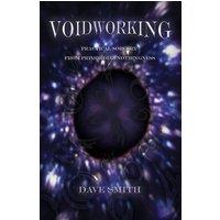 Dave Smith Voidworking: Practical Sorcery From Primordial Nothingness