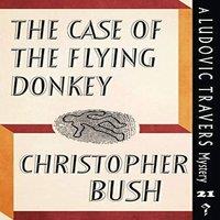 Christopher Bush The Case of the Flying Donkey: A Ludovic Travers Mystery Paperback