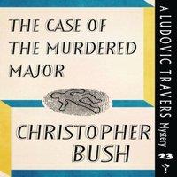 Christopher Bush The Case of the Murdered Major: A Ludovic Travers Mystery