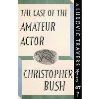Christopher Bush The Case of the Amateur Actor: A Ludovic Travers Mystery Paperback