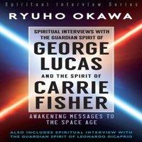 Ryuho Okawa Spiritual Interviews with the Guardian Spirit of George Lucas and