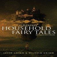 Jacob Grimm Grimms' Household Fairy Tales: The Original 1812 Collection