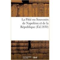 Sans Auteur La Piti ou Souvenirs de Napolon et de la Rpublique Paperback