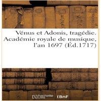 Sans Auteur Vnus et Adonis, tragdie. Acadmie royale de musique, l'an