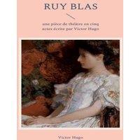 Victor Hugo Ruy Blas:une pice de thtre en cinq actes crite par Victor
