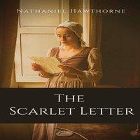 Nathaniel Hawthorne The Scarlet Letter: An historical romance in Puritan Massachusetts