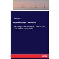 Anonymous Mother Goose's Melodies:Containing all that Have Ever Come to