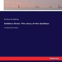 Rudyard Kipling Soldiers three: The story of the Gadsbys:In black & white