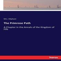 Mrs. Oliphant The Primrose Path:A Chapter in the Annals of the Kingdom of Fife