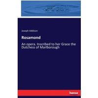 Joseph Addison Rosamond:An opera. Inscribed to her Grace the Dutchess of