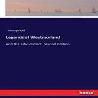 Anonymous Legends of Westmorland:and the Lake district. Second Edition