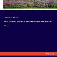 Sir Walter Besant Herr Paulus, his Rise, his Greatness & his Fall:Vol. 2 Paperback