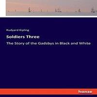 Rudyard Kipling Soldiers Three:The Story of the Gadsbys in Black & White