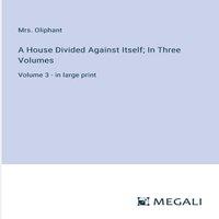 Mrs. Oliphant A House Divided Against Itself; In Three Volumes:Volume 3 - in