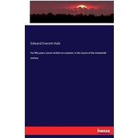 Edward Everett Hale For fifty years; verses written on occasion, in the course of the