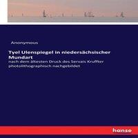 Anonymous Tyel Ulenspiegel in niederschsischer Mundart :nach dem ltesten