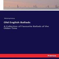 Anonymous Old English Ballads:A Collection of Favourite Ballads of the Olden