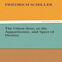 Friedrich Schiller The Ghost-Seer, or the Apparitionist, & Sport of Destiny