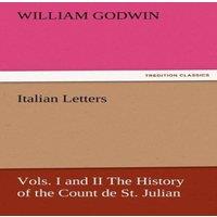 William Godwin Italian Letters, Vols. I & II the History of the Count de St